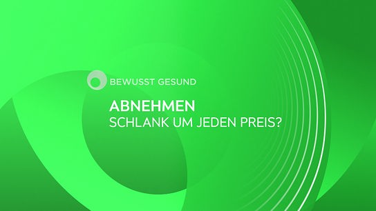 Eine grüne Grafik mit der Aufschrift „Bewusst gesund – Abnehmen: Schlank um jeden Preis?“ 